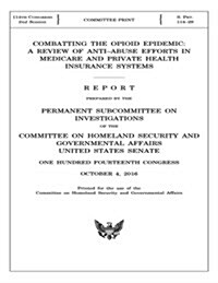 Combatting the Opioid Epidemic: A Review of Anti-Abuse Efforts in Medicare and Private Health Insurance Systems (Paperback)