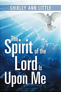 The Spirit of the Lord Is Upon Me (Paperback)