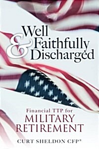 Well & Faithfully Discharged: Financial Ttp for Military Retirement (Paperback)