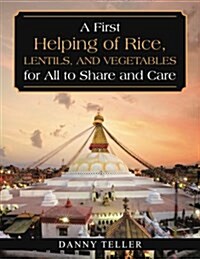 A First Helping of Rice, Lentils, and Vegetables for All to Share and Care (Paperback)