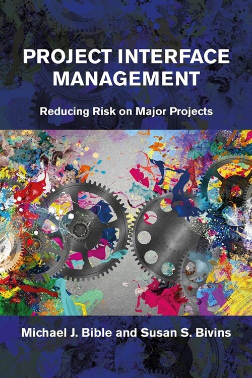 Project Interface Management: Reducing Risk on Major Projects (Hardcover)