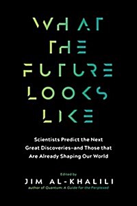 [중고] What the Future Looks Like: Scientists Predict the Next Great Discoveries--And Reveal How Today‘s Breakthroughs Are Already Shaping Our World (Paperback)