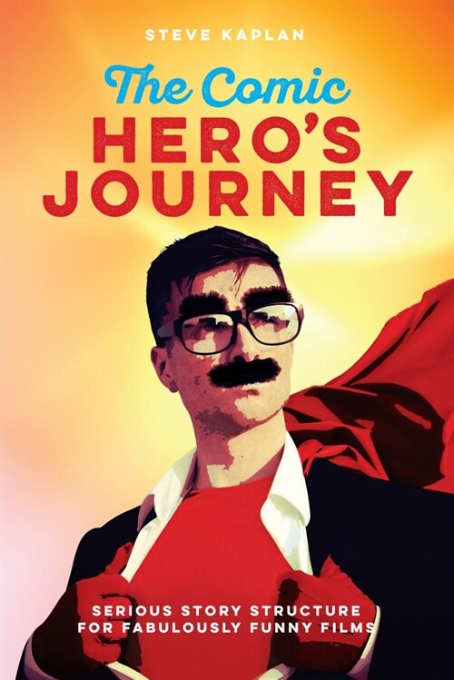 The Comic Heros Journey: Serious Story Structure for Fabulously Funny Films (Paperback)