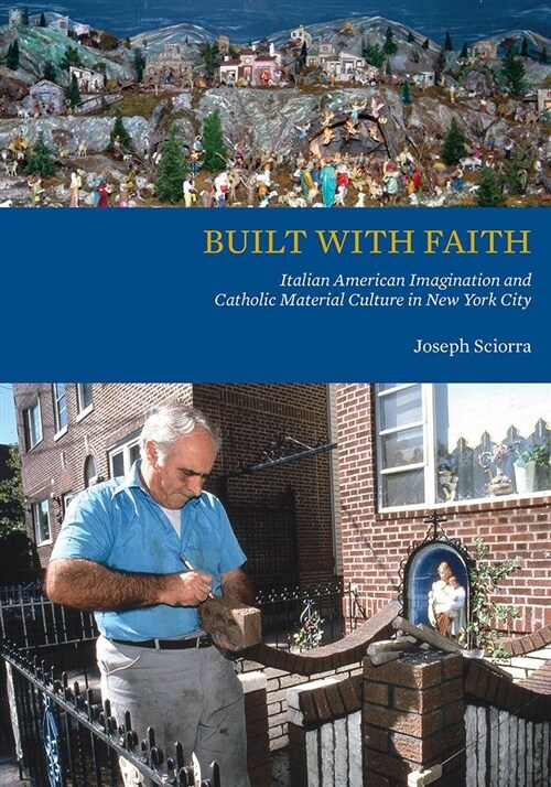 Built with Faith: Italian American Imagination and Catholic Material Culture in New York City (Paperback)