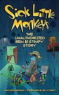 Sick Little Monkeys: The Unauthorized Ren & Stimpy Story (Hardback) (Hardcover)