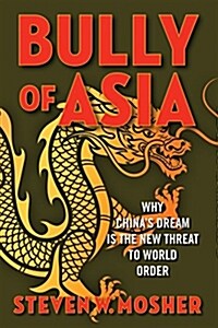 Bully of Asia: Why Chinas Dream Is the New Threat to World Order (Hardcover)