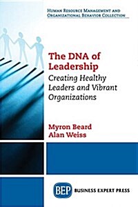 The DNA of Leadership: Creating Healthy Leaders and Vibrant Organizations (Paperback)