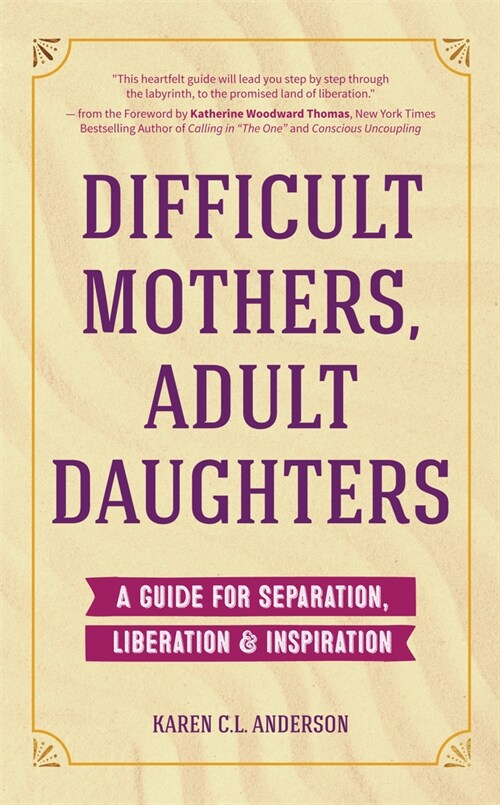 Difficult Mothers, Adult Daughters: A Guide for Separation, Liberation & Inspiration (Self Care Gift for Women) (Paperback)