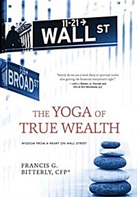 The Yoga of True Wealth: Wisdom from a Heart on Wall Street (Hardcover)