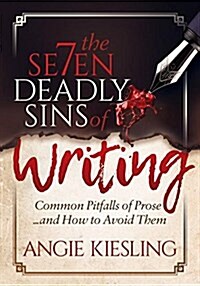 The 7 Deadly Sins (of Writing): Common Pitfalls of Prose...and How to Avoid Them (Paperback)