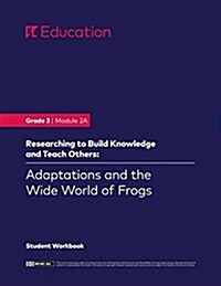 Grade 3: Module 2a: Adaptations and the Wide World of Frogs, Student Workbook (First Edition) (Paperback, Ela Curriculum)