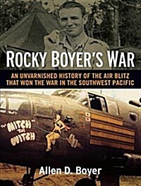 Rocky Boyers War: An Unvarnished History of the Air Blitz That Won the War in the Southwest Pacific (MP3 CD)