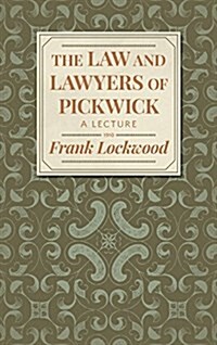 The Law and Lawyers of Pickwick: A Lecture [1910?] (Hardcover, 2)