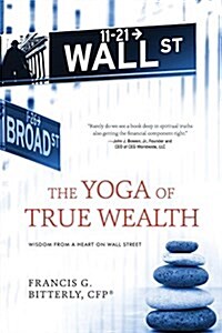 The Yoga of True Wealth: Wisdom from a Heart on Wall Street (Paperback)