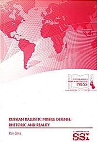 Russian Ballistic Missile Defense: Rhetoric and Reality: Rhetoric and Reality (Paperback)