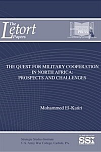 The Quest for Military Cooperation in North Africa: Prospects and Challenges (Paperback)