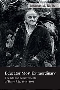 Educator Most Extraordinary: The Life and Achievements of Harry Ree, 1914-1991 (Paperback)