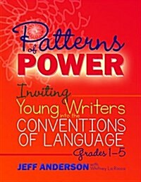 Patterns of Power, Grades 1-5: Inviting Young Writers Into the Conventions of Language (Paperback)
