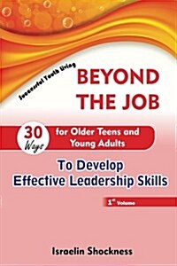 Beyond the Job - 30 Ways for Older Teens and Young Adults to Develop Effective Leadership Skills (Paperback)