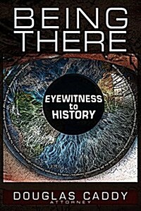 Being There: Eye Witness to History (Paperback)