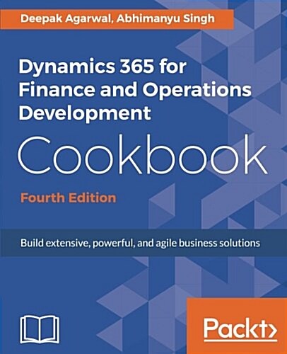 Dynamics 365 for Finance and Operations Development Cookbook - Fourth Edition (Paperback, 4 Revised edition)