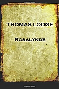 Thomas Lodge - Rosalynde: Or, Euphues Golden Legacy (Paperback)