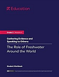 Grade 3: Module 4: The Role of Freshwater Around the World, Student Workbook (First Edition) (Paperback, Ela Curriculum)