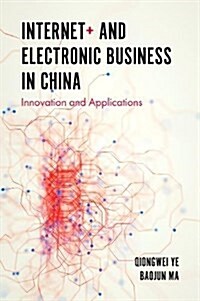 Internet+ and Electronic Business in China : Innovation and Applications (Hardcover)