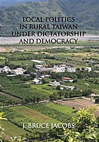 Local Politics in Rural Taiwan Under Dictatorship and Democracy (Hardcover)