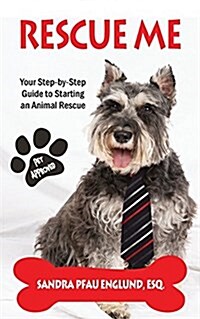 Rescue Me: Your Step-By-Step Guide to Starting an Animal Rescue (Paperback)