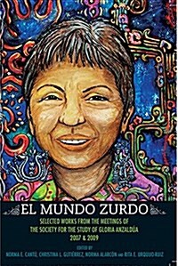 El Mundo Zurdo: Selected Works from the Meetings of the Society for the Study of Gloria Anzaldua, 2007 & 2009 (Paperback)