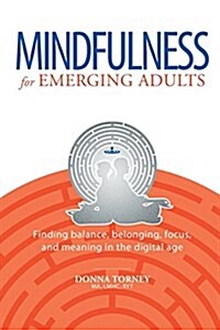 Mindfulness for Emerging Adults: Finding Balance, Belonging, Focus and Meaning in the Digital Age (Paperback)