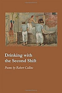 Drinking with the Second Shift (Paperback)