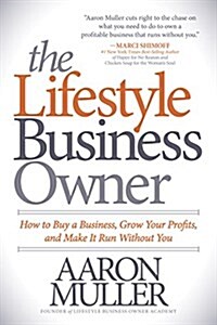 The Lifestyle Business Owner: How to Buy a Business, Grow Your Profits, and Make It Run Without You (Paperback)