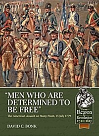 “Men Who are Determined to be Free” : The American Assault on Stony Point, 15 July 1779 (Paperback)
