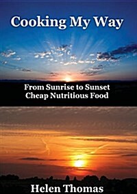 Cooking My Way: From Sunrise to Sunset - Cheap Nutritious Foods (Paperback)