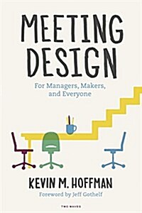Meeting Design: For Managers, Makers, and Everyone (Paperback)