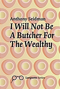 I Will Not Be a Butcher for the Wealthy (Paperback)