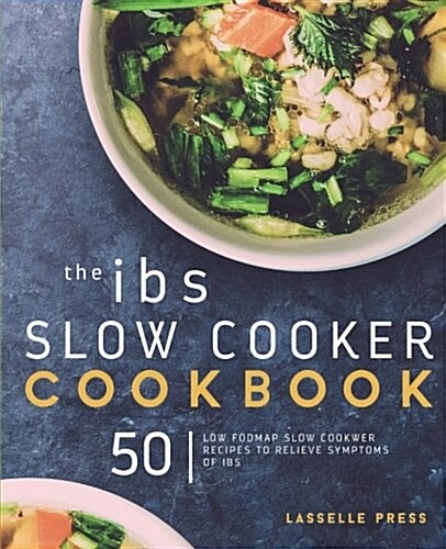 Ibs Slow Cooker Cookbook: 50 Low Fodmap Slow Cooker Recipes to Manage Your Ibs Symptoms (Paperback)