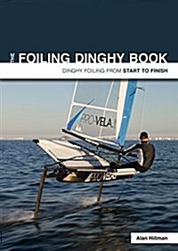 The Foiling Dinghy Book - Dinghy Foiling from Start to Finish (Paperback)