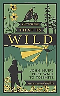 Anywhere That Is Wild: John Muirs First Walk to Yosemite (Hardcover)