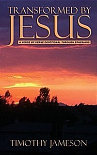 Transformed by Jesus: A Verse by Verse Devotional Through Ephesians (Paperback)