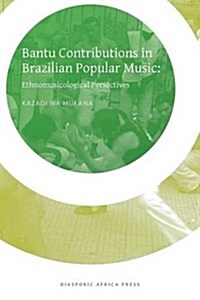 Bantu Contribution in Brazilian Popular Music: Ethnomusicological Perspectives (Paperback)