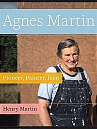 Agnes Martin: Painter, Pioneer, Icon (Paperback)