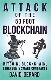 Attack of the 50 Foot Blockchain: Bitcoin, Blockchain, Ethereum & Smart Contracts (Paperback)