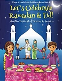 Lets Celebrate Ramadan & Eid! (Muslim Festival of Fasting & Sweets) (Maya & Neels India Adventure Series, Book 4) (Paperback)