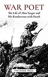 War Poet: The Life of Alan Seeger and His Rendezvous with Death (Paperback)