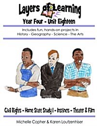 Layers of Learning Year Four Unit Eighteen: Civil Rights, Home State Study I, Instincts, Theater & Film (Paperback)