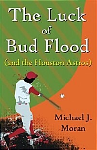 The Luck of Bud Flood: (And the Houston Astros) (Paperback)
