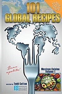 101 Global Recipes: Mexican Cuisine, Volume 1 (Paperback)